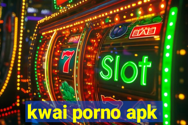 kwai porno apk